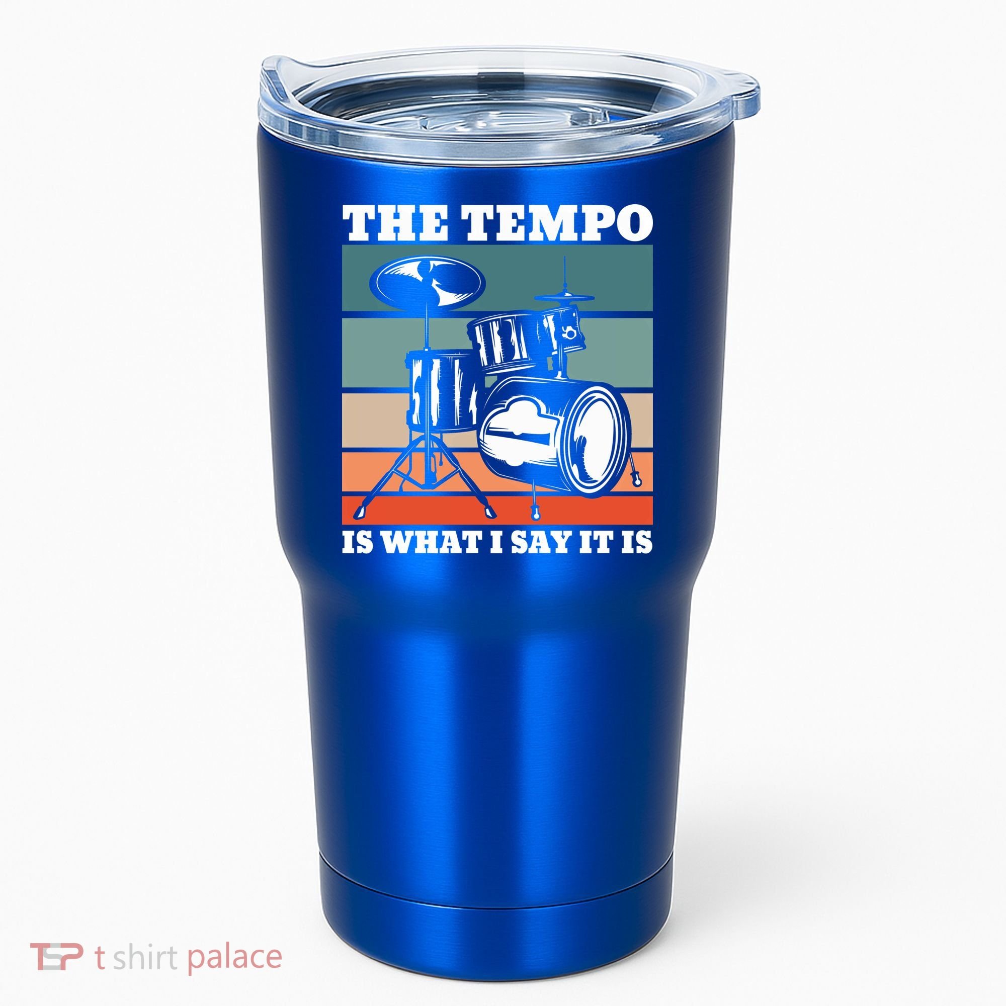 Tempo The Tempo Is What I Say It Is Drummer Tempo Drummers Gift Tumbler