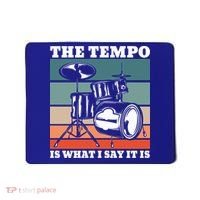 Tempo The Tempo Is What I Say It Is Drummer Tempo Drummers Gift Mousepad thumb 0