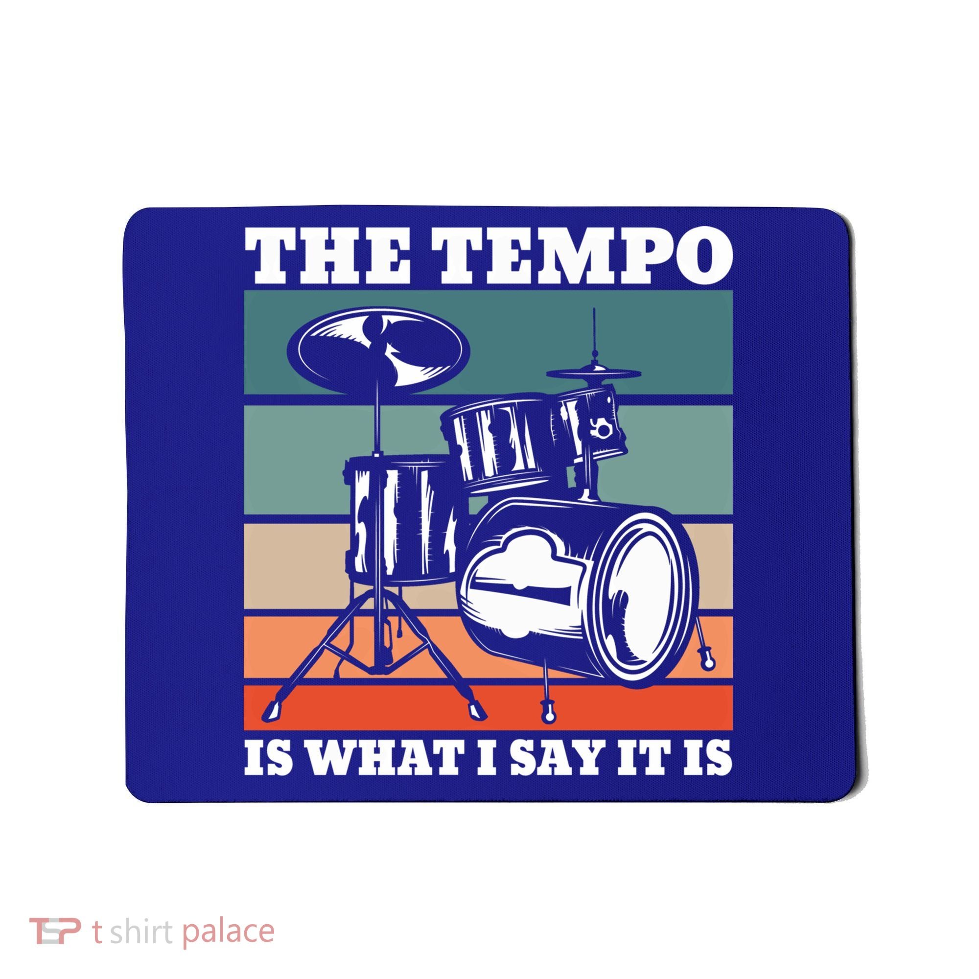Tempo The Tempo Is What I Say It Is Drummer Tempo Drummers Gift Mousepad