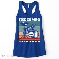 Tempo The Tempo Is What I Say It Is Drummer Tempo Drummers Gift Women's Tank Top thumb 0