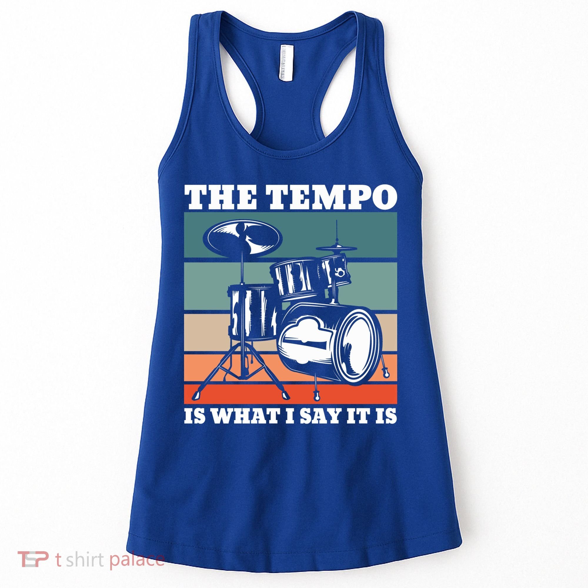 Tempo The Tempo Is What I Say It Is Drummer Tempo Drummers Gift Women's Tank Top