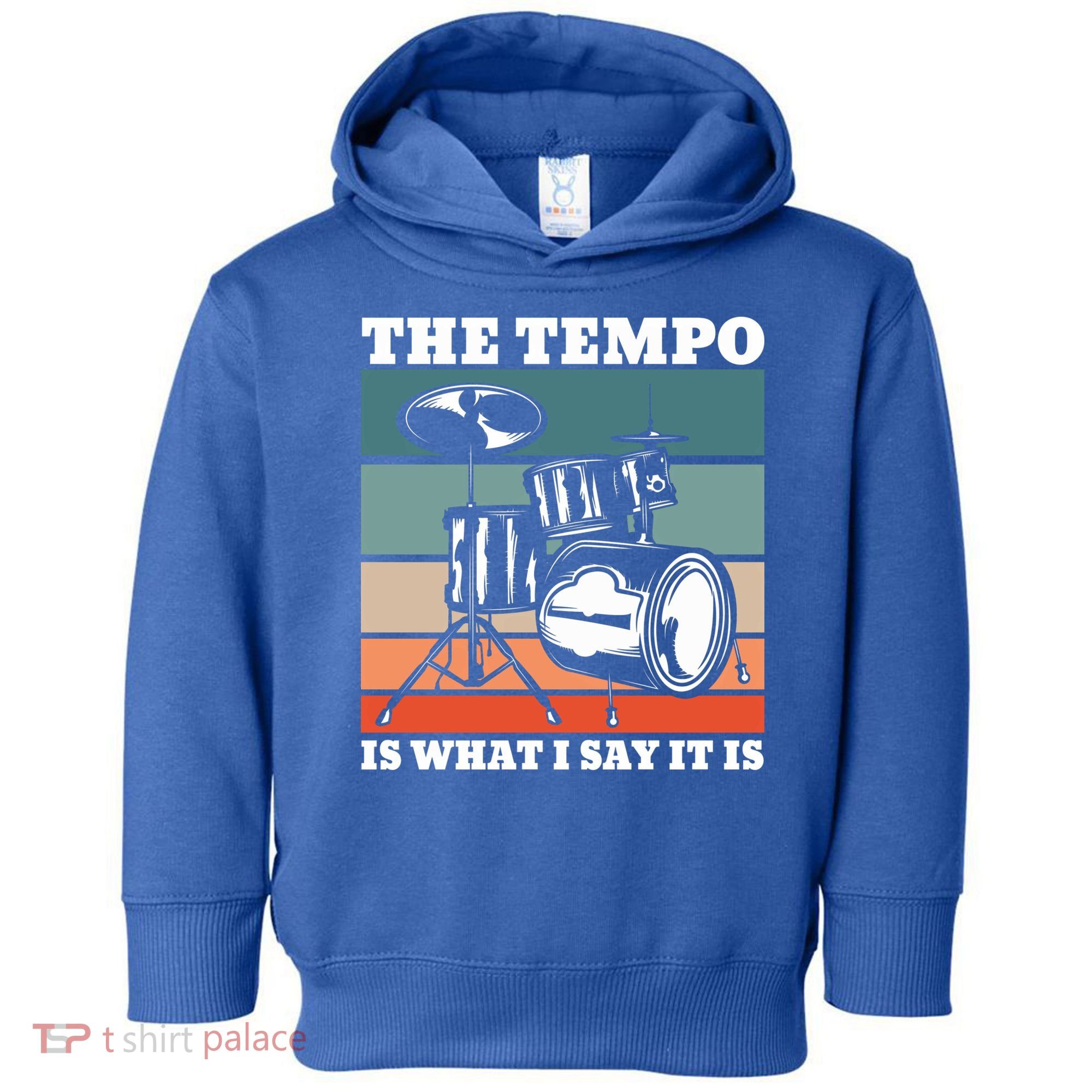Tempo The Tempo Is What I Say It Is Drummer Tempo Drummers Gift Toddler Hoodie