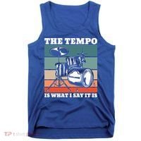 Tempo The Tempo Is What I Say It Is Drummer Tempo Drummers Gift Tank Top thumb 0