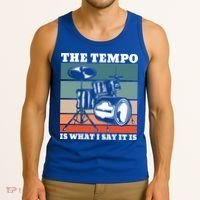 Tempo The Tempo Is What I Say It Is Drummer Tempo Drummers Gift Tank Top thumb 3