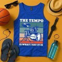 Tempo The Tempo Is What I Say It Is Drummer Tempo Drummers Gift Tank Top thumb 4