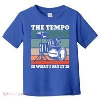 Tempo The Tempo Is What I Say It Is Drummer Tempo Drummers Gift Toddler T-Shirt thumb 0