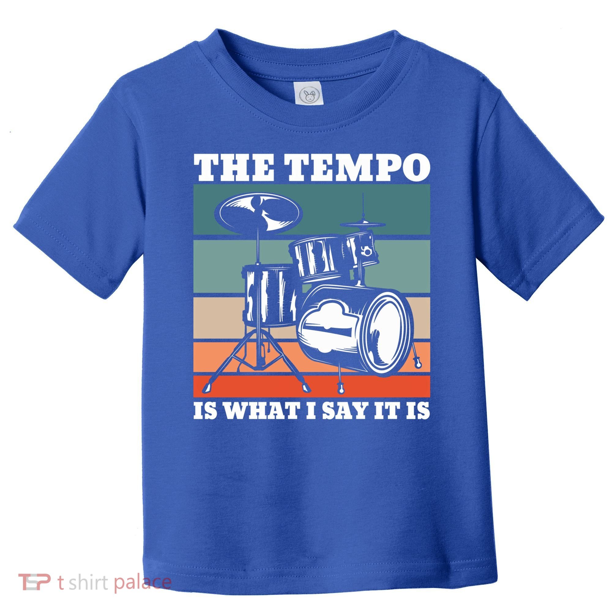 Tempo The Tempo Is What I Say It Is Drummer Tempo Drummers Gift Toddler T-Shirt