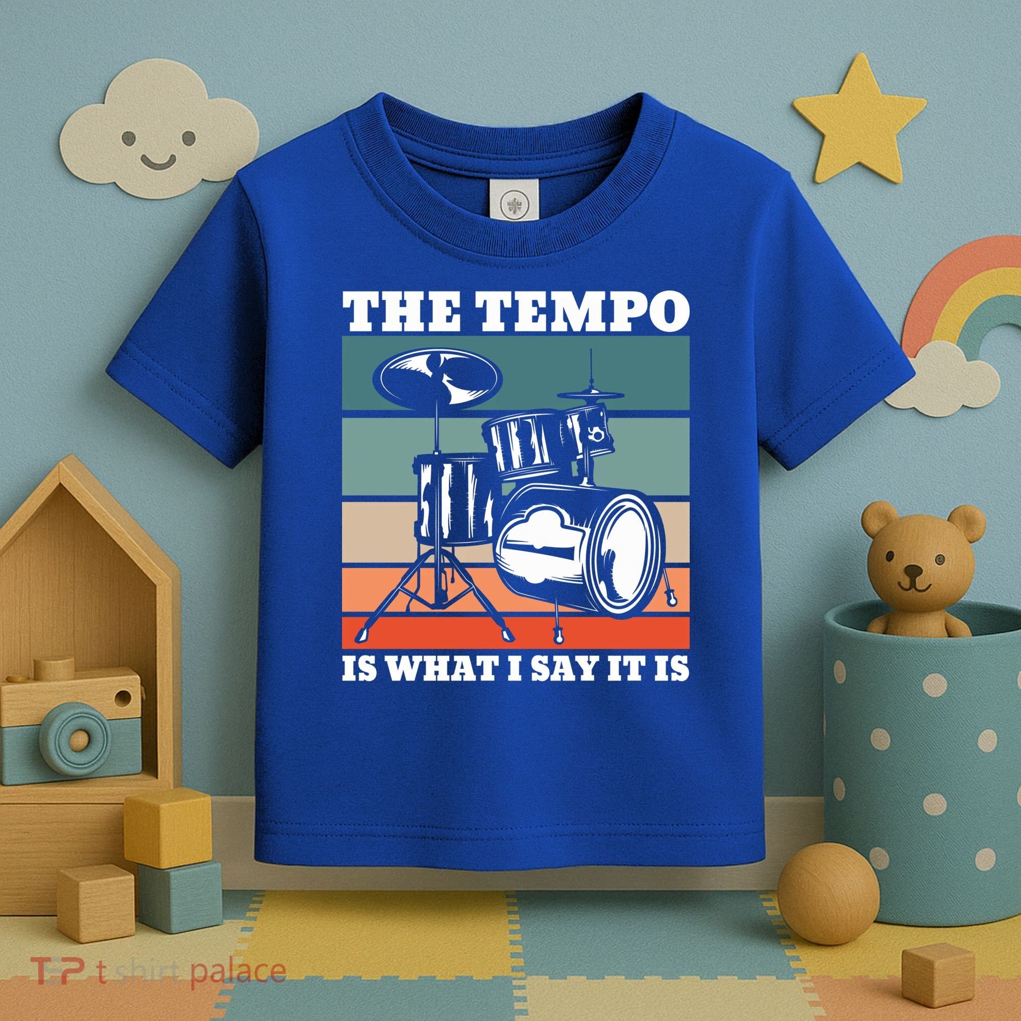 Tempo The Tempo Is What I Say It Is Drummer Tempo Drummers Gift Toddler T-Shirt