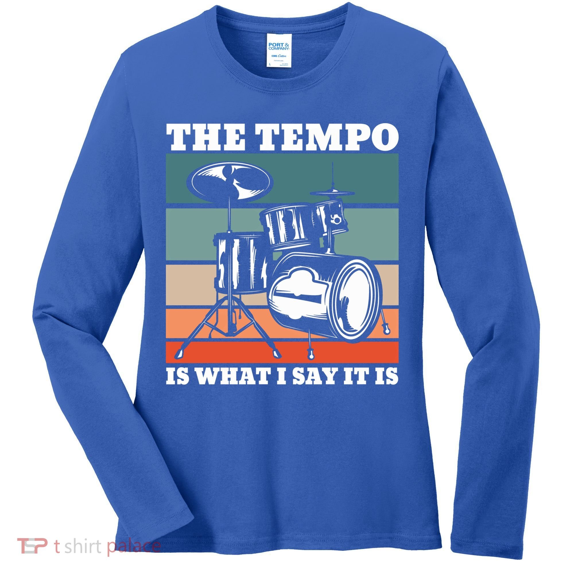 Tempo The Tempo Is What I Say It Is Drummer Tempo Drummers Gift Women's Long Sleeve Shirt
