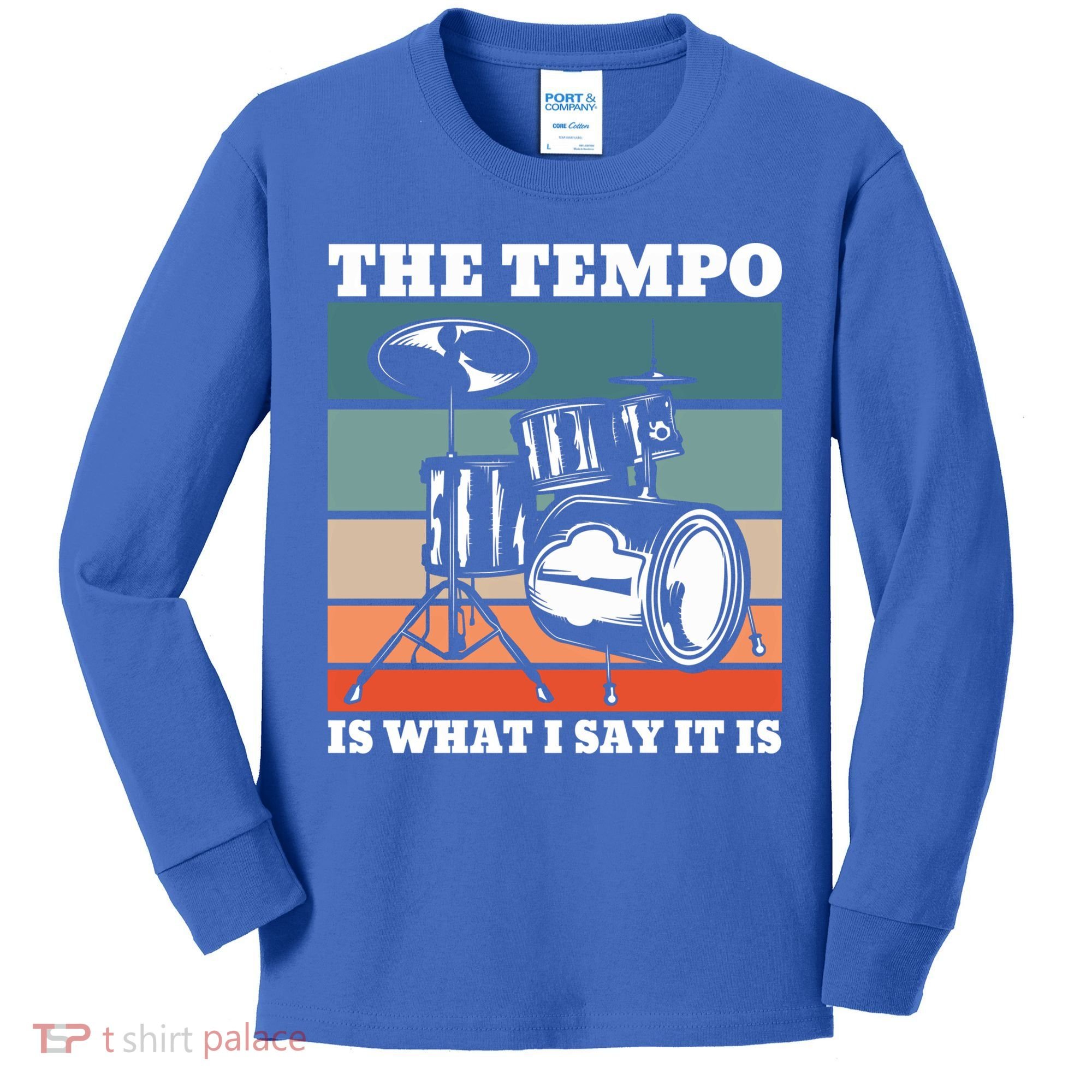 Tempo The Tempo Is What I Say It Is Drummer Tempo Drummers Gift Kids Long Sleeve Shirt