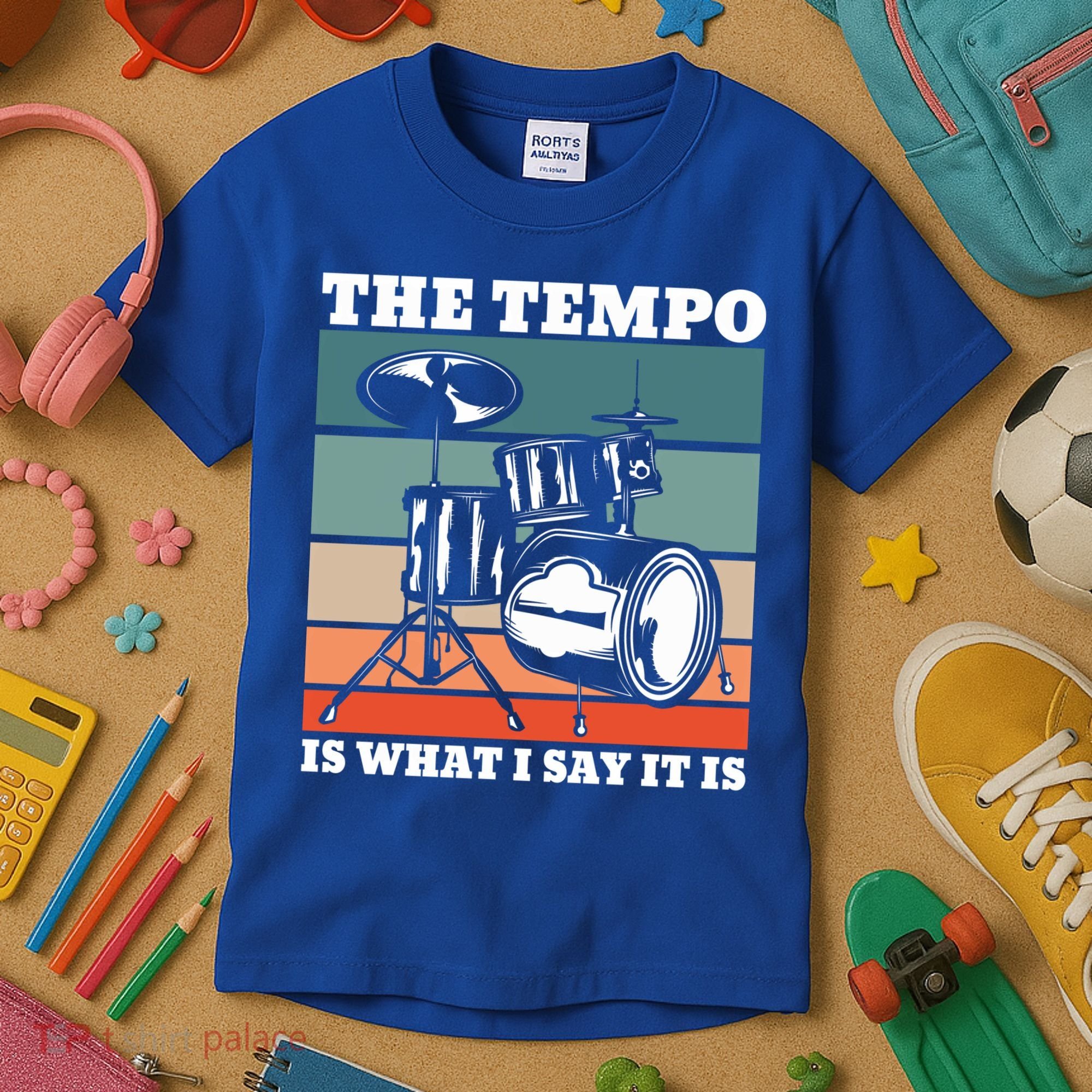 Tempo The Tempo Is What I Say It Is Drummer Tempo Drummers Gift Kids T-Shirt