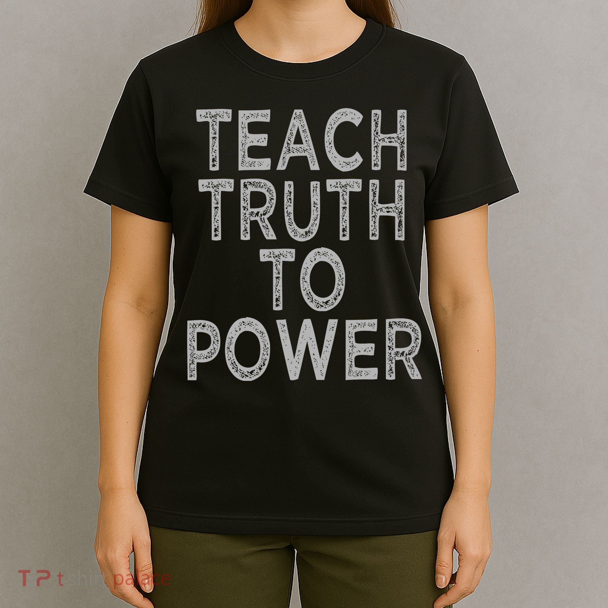 Teach Truth To Power T-Shirt