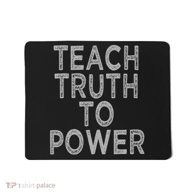 Teach Truth To Power Mousepad