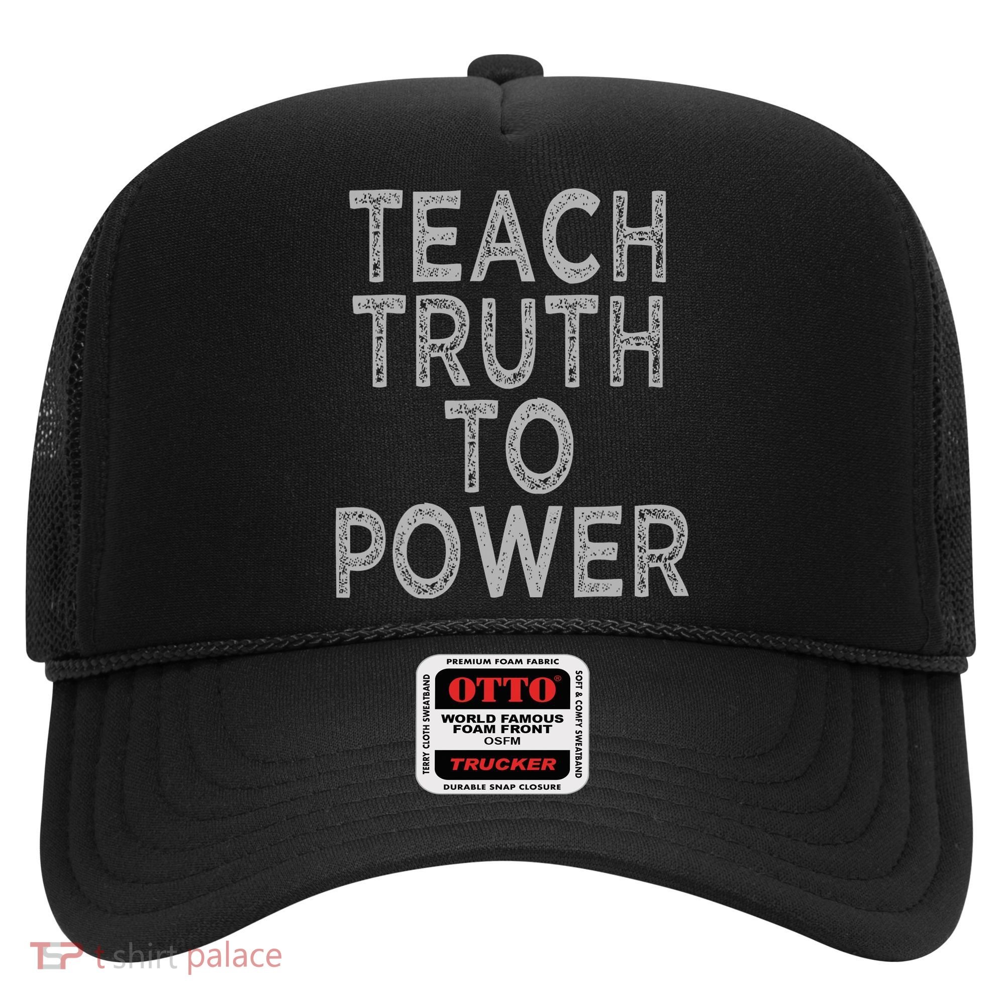 Teach Truth To Power Hat