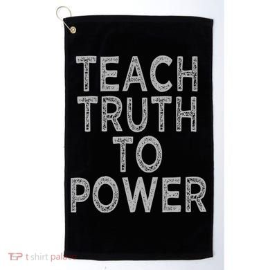 Teach Truth To Power Golf Towel
