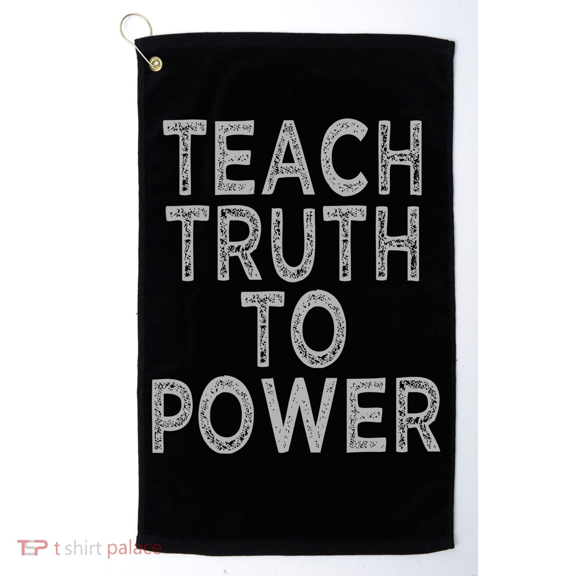 Teach Truth To Power Golf Towel