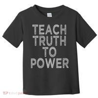 Teach Truth To Power Toddler T-Shirt thumb 0