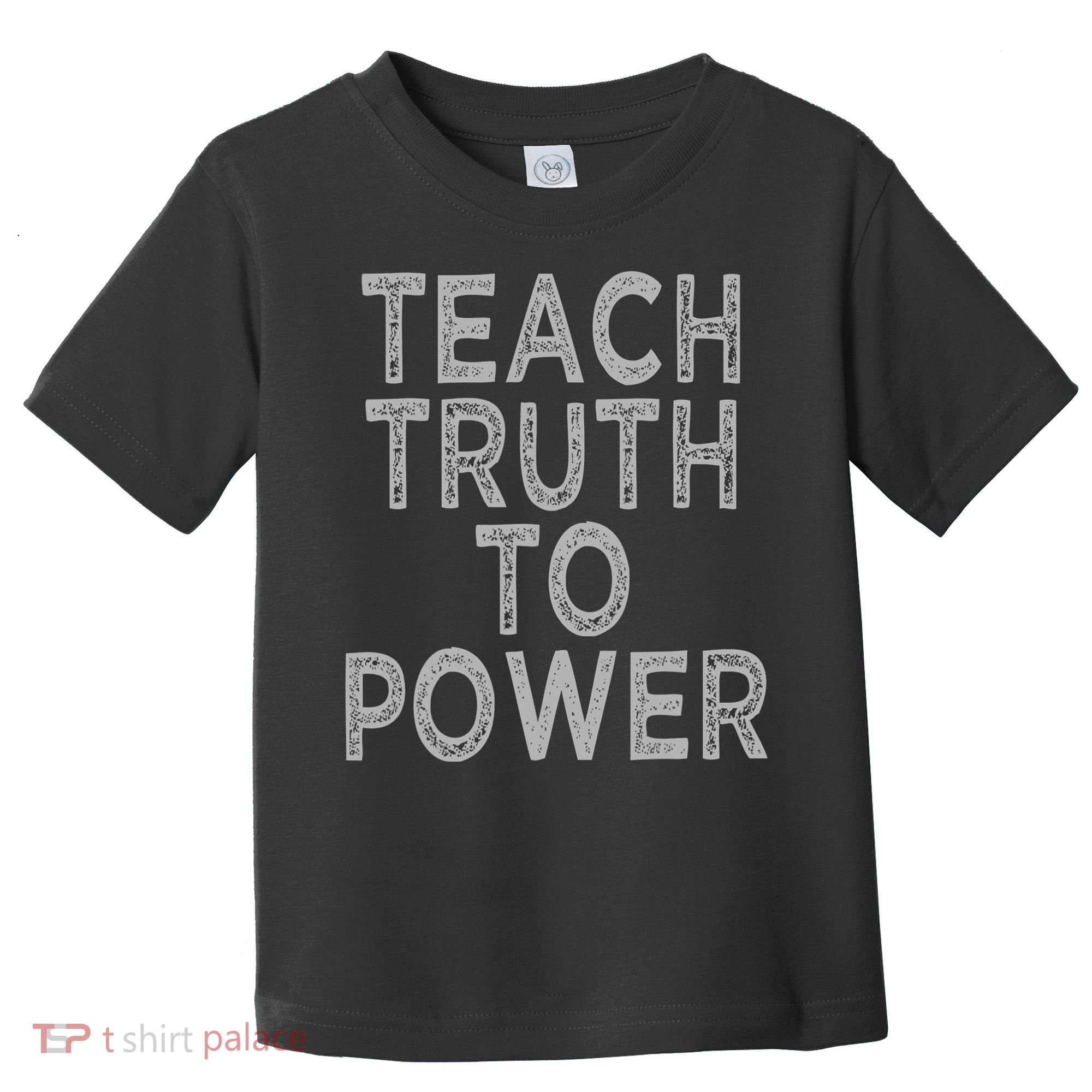 Teach Truth To Power Toddler T-Shirt
