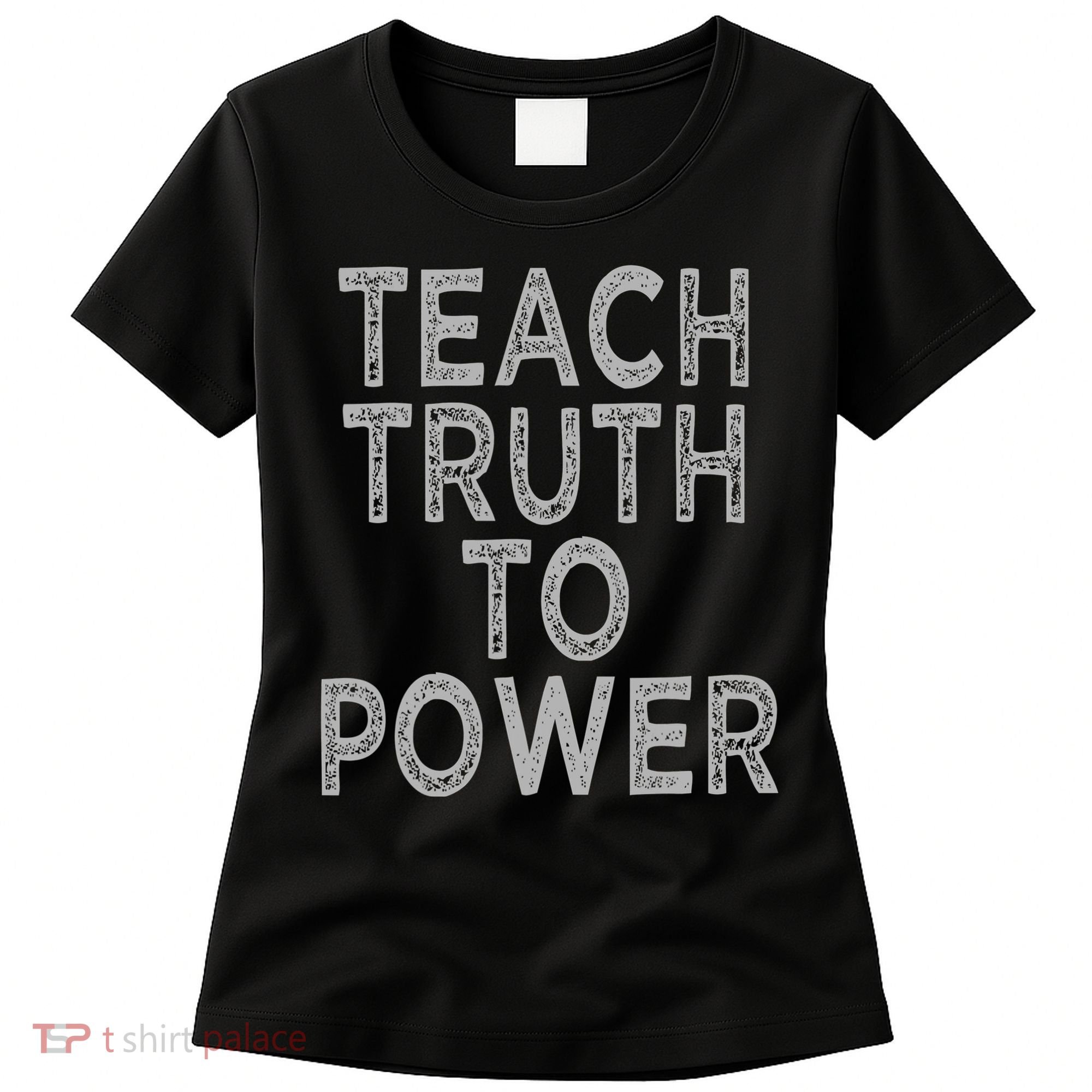 Teach Truth To Power Women's T-Shirt