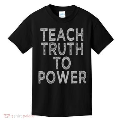 Teach Truth To Power Kids T-Shirt