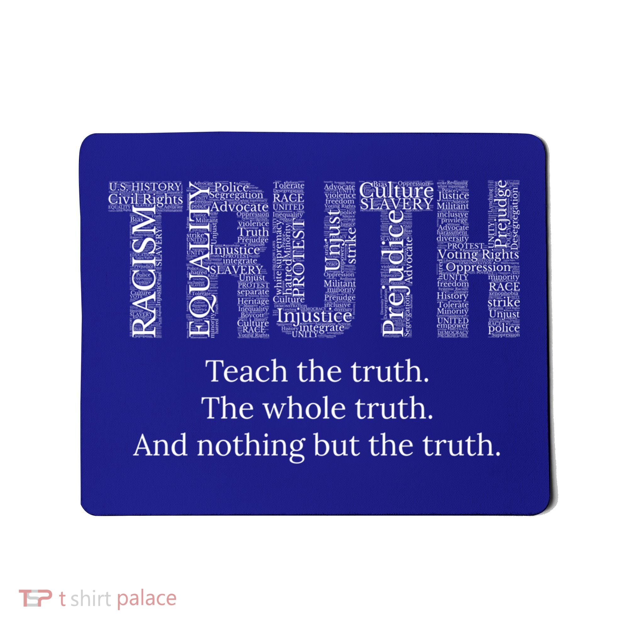 Teach The Truth The Whole Truth And Nothing But The Truth Cool Gift Mousepad
