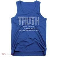 Teach The Truth The Whole Truth And Nothing But The Truth Cool Gift Tank Top thumb 0