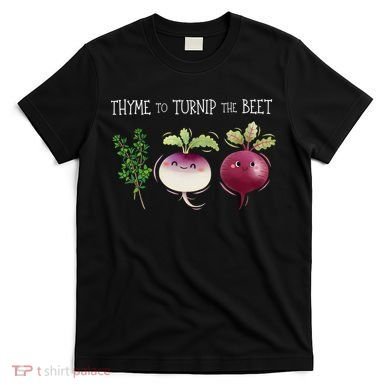 Thyme To Turnip The Beet Vegetable T-Shirt