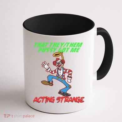 That They Them Pussy Got Me Acting Strange Coffee Mug back