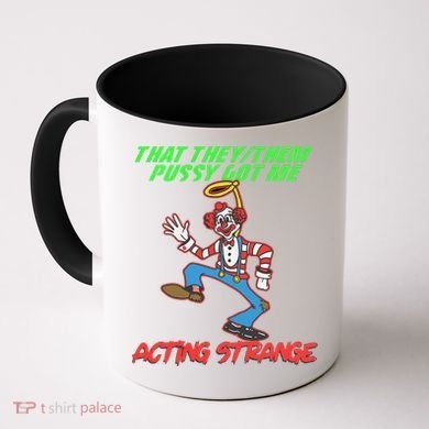 That They Them Pussy Got Me Acting Strange Coffee Mug