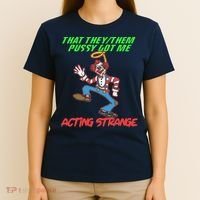 That They Them Pussy Got Me Acting Strange T-Shirt thumb 4