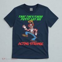 That They Them Pussy Got Me Acting Strange T-Shirt thumb 5