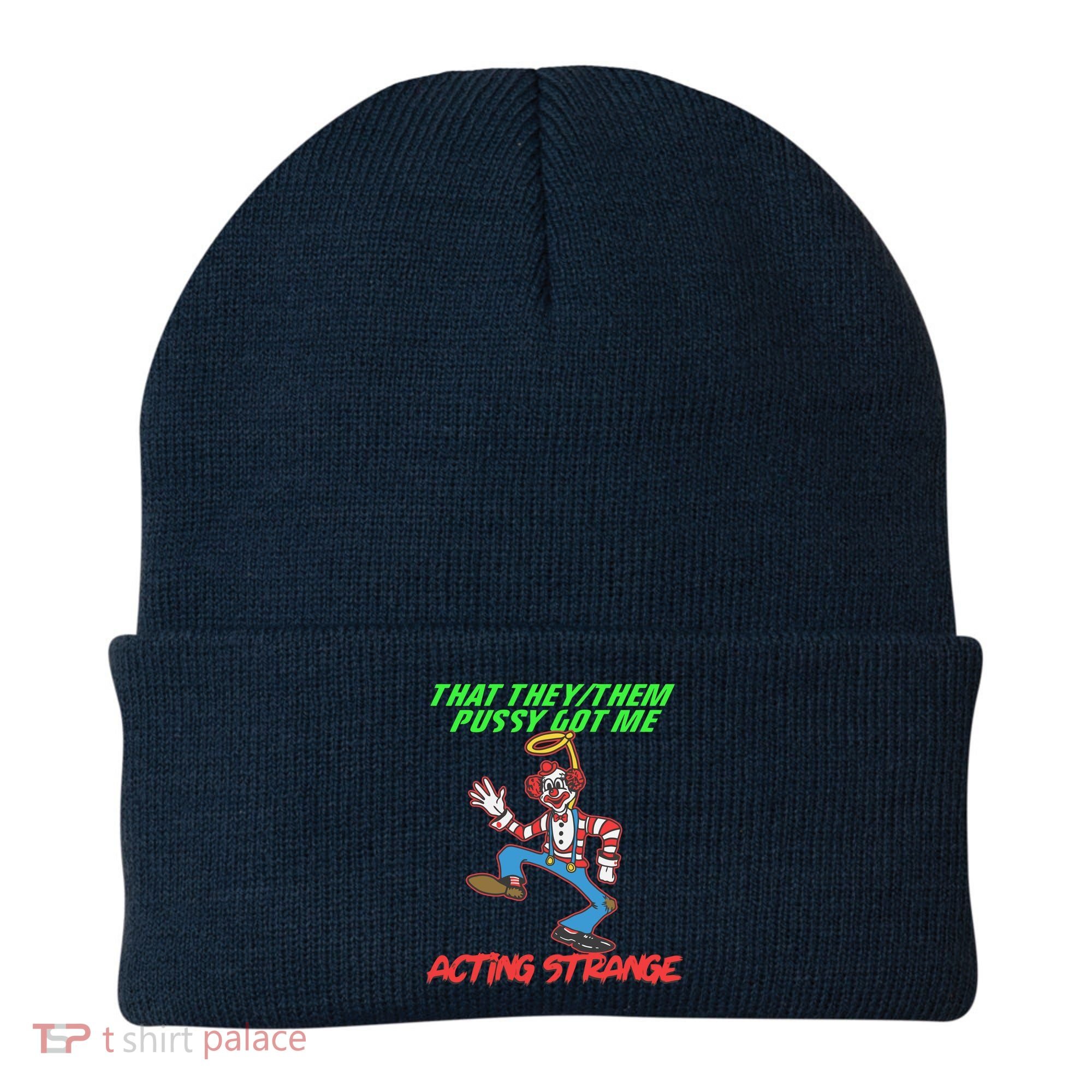 That They Them Pussy Got Me Acting Strange Beanie