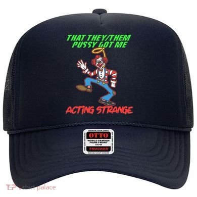 That They Them Pussy Got Me Acting Strange Hat