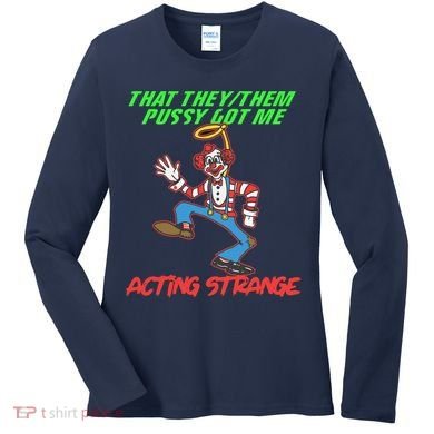 That They Them Pussy Got Me Acting Strange Women's Long Sleeve Shirt