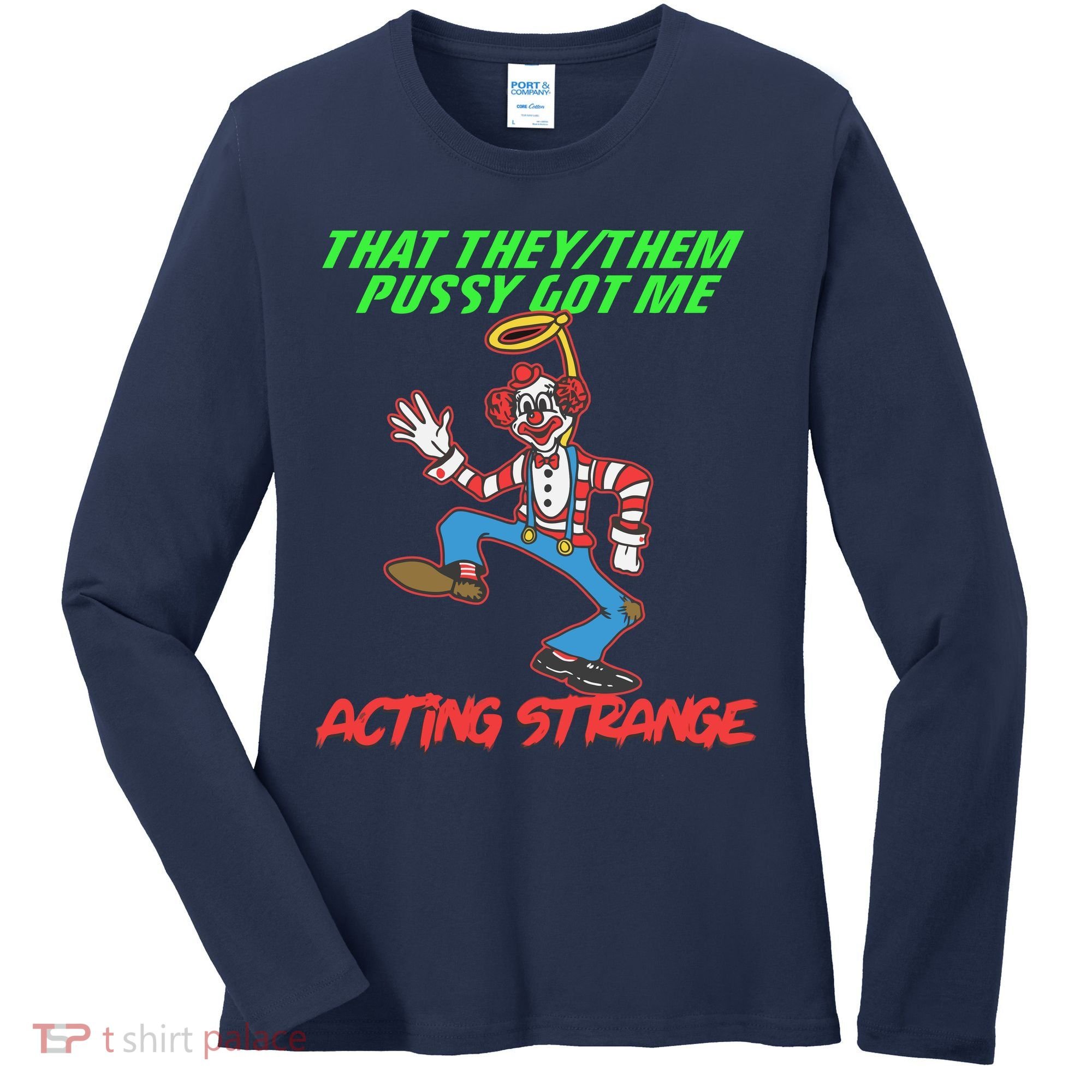 That They Them Pussy Got Me Acting Strange Women's Long Sleeve Shirt