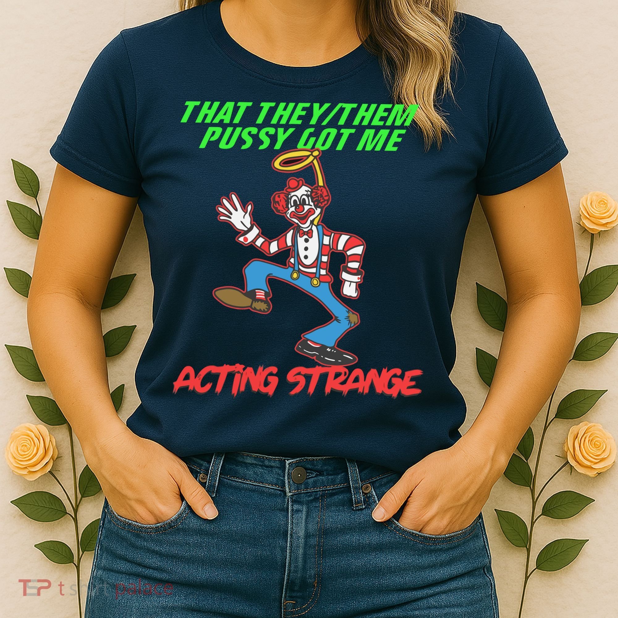 That They Them Pussy Got Me Acting Strange Women's T-Shirt