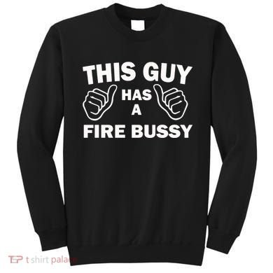 Two Thumbs Up This Guy Has A Fire Bussy Sweatshirt