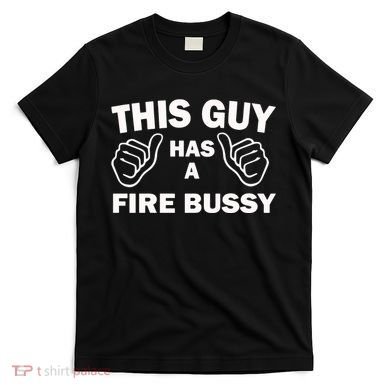 Two Thumbs Up This Guy Has A Fire Bussy T-Shirt