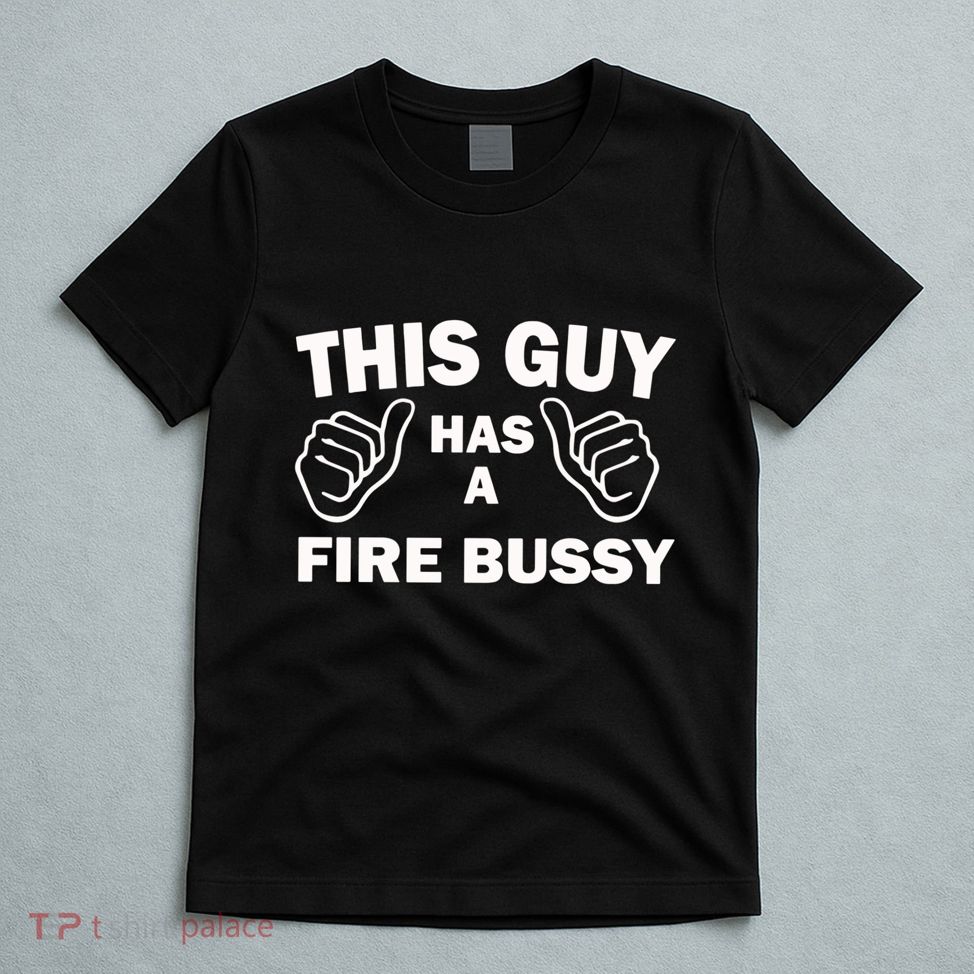 Two Thumbs Up This Guy Has A Fire Bussy T-Shirt