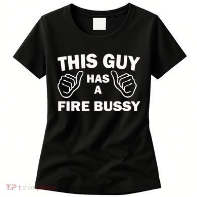 Two Thumbs Up This Guy Has A Fire Bussy Women's T-Shirt