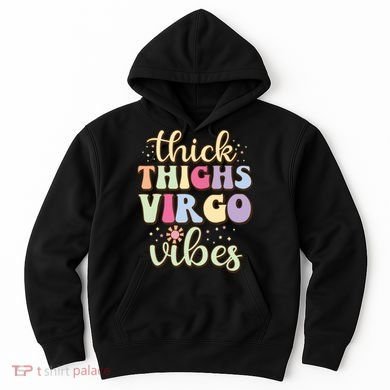 Thick Thighs Virgo Vibes August September Birthday Virgo Hoodie