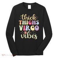 Thick Thighs Virgo Vibes August September Birthday Virgo Long Sleeve Shirt thumb 0