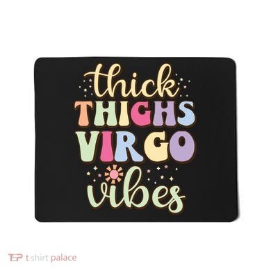 Thick Thighs Virgo Vibes August September Birthday Virgo Mousepad