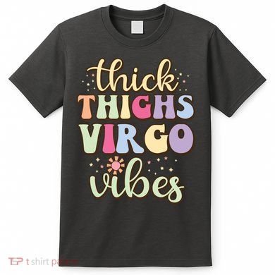 Thick Thighs Virgo Vibes August September Birthday Virgo T-Shirt