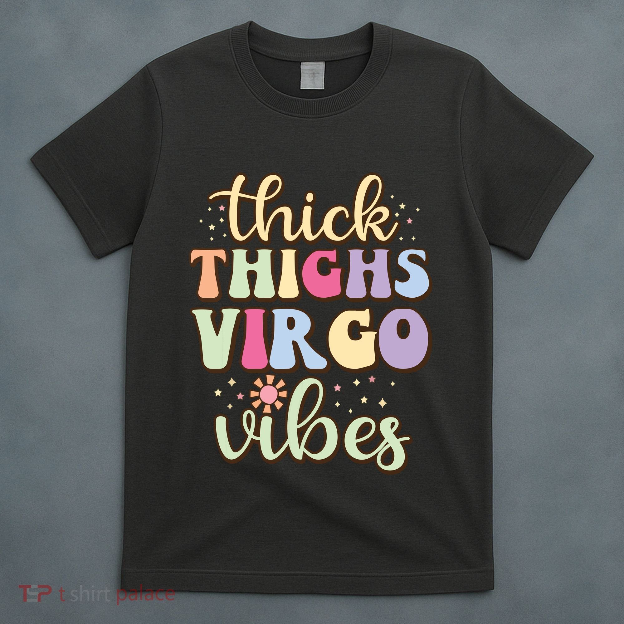 Thick Thighs Virgo Vibes August September Birthday Virgo T-Shirt