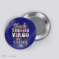 Thick Thighs Virgo Vibes August September Birthday Virgo Gift Button thumb 0