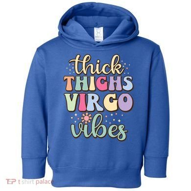 Thick Thighs Virgo Vibes August September Birthday Virgo Gift Toddler Hoodie