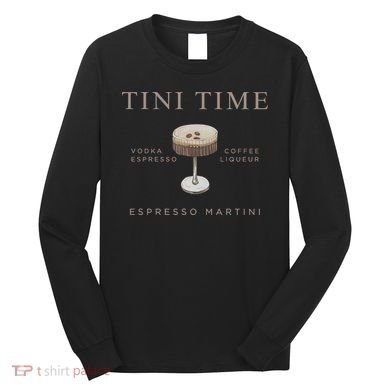 Tini Time Vodka Espresso Coffee Liqueur Espresso Martini Long Sleeve Shirt