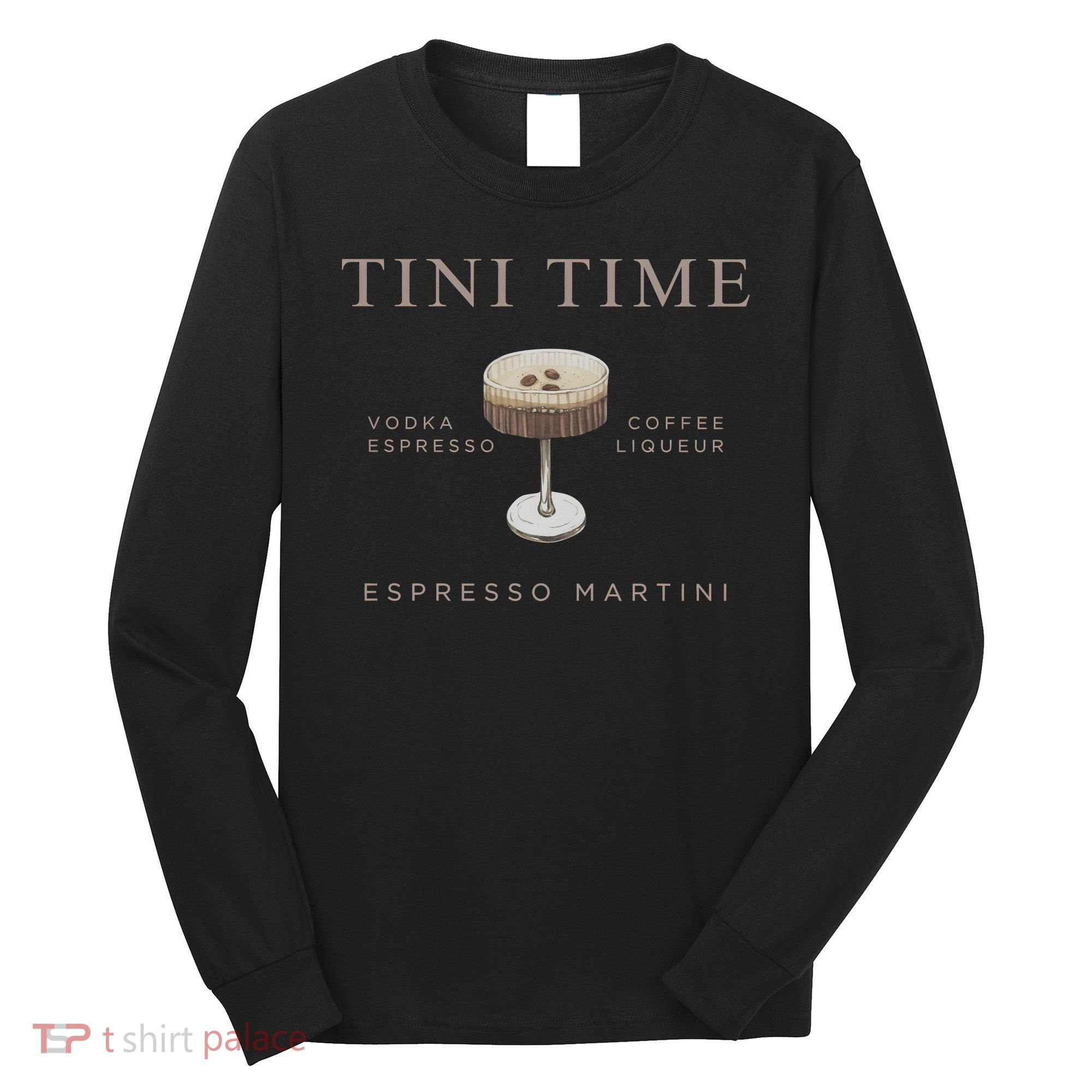 Tini Time Vodka Espresso Coffee Liqueur Espresso Martini Long Sleeve Shirt