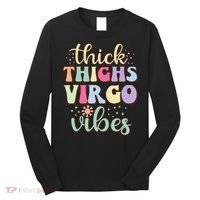 Thick Thighs Virgo Vibes August September birthday Virgo Long Sleeve Shirt thumb 0